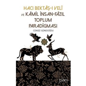 Hacı Bektaşı Veli ve Kamil İnsan Fazıl Toplum Paradigması - Cengiz Gündoğdu