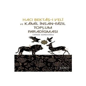 Hacı Bektaşı Veli ve Kamil İnsan Fazıl Toplum Paradigması - Cengiz Gündoğdu