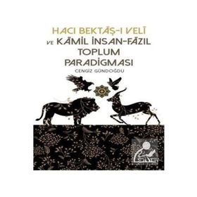 Hacı Bektaşı Veli ve Kamil İnsan Fazıl Toplum Paradigması - Cengiz Gündoğdu