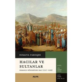 Hacılar ve Sultanlar - Suraiya Faroqhi