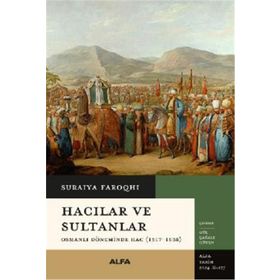 Hacılar ve Sultanlar - Suraiya Faroqhi