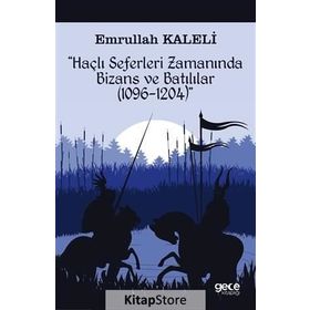 Haçlı Seferleri Zamanında Bizans ve Batılılar (1096-1204) - Emrullah Kaleli