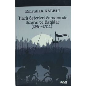 Haçlı Seferleri Zamanında Bizans ve Batılılar (1096-1204) - Emrullah Kaleli