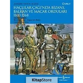 HAÇLILAR ÇAĞINDA BIZANS, BALKAN VE MACAR ORDULARI - DAVID NICOLLE