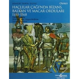 HAÇLILAR ÇAĞINDA BIZANS, BALKAN VE MACAR ORDULARI - DAVID NICOLLE