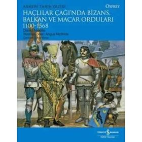 HAÇLILAR ÇAĞINDA BIZANS, BALKAN VE MACAR ORDULARI - DAVID NICOLLE