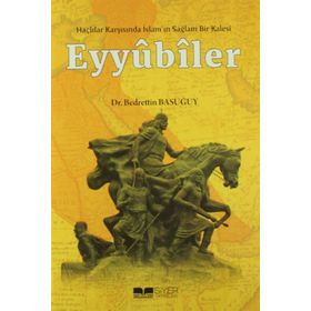 Haçlılar Karşısında İslam'ın Sağlam Bir Kalesi Eyyubiler - Bedrettin Basuğuy