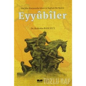 Haçlılar Karşısında İslam'ın Sağlam Bir Kalesi Eyyubiler - Bedrettin Basuğuy