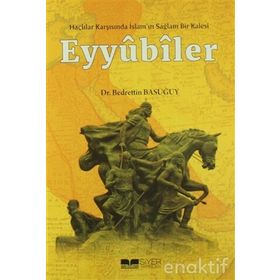 Haçlılar Karşısında İslam'ın Sağlam Bir Kalesi Eyyubiler - Bedrettin Basuğuy