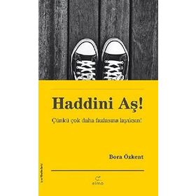 Haddini Aş! - Çünkü Çok Daha Fazlasına Layıksın - Bora Özkant