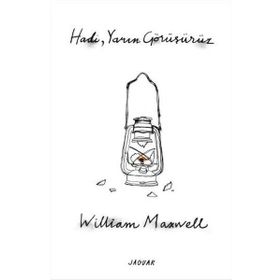 Hadi, Yarın Görüşürüz / William Maxwell