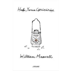 Hadi, Yarın Görüşürüz / William Maxwell