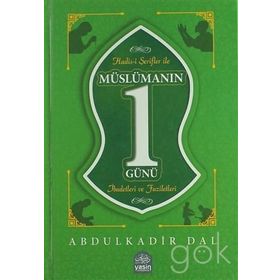 Hadis-i Şerifler ile Müslümanın Bir Günü: İbadetleri ve Faziletleri - Abdulkadir Dal