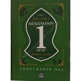 Hadis-i Şerifler ile Müslümanın Bir Günü: İbadetleri ve Faziletleri - Abdulkadir Dal