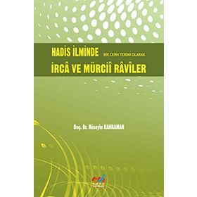 HADIS İLMİNDE BIR CERH TERIMI OLARAK İRCA VE MÜRCİİ RAVILER - HÜSEYİN KAHRAMAN