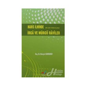 HADIS İLMİNDE BIR CERH TERIMI OLARAK İRCA VE MÜRCİİ RAVILER - HÜSEYİN KAHRAMAN