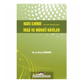 HADIS İLMİNDE BIR CERH TERIMI OLARAK İRCA VE MÜRCİİ RAVILER - HÜSEYİN KAHRAMAN