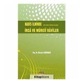 HADIS İLMİNDE BIR CERH TERIMI OLARAK İRCA VE MÜRCİİ RAVILER - HÜSEYİN KAHRAMAN