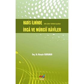 HADIS İLMİNDE BIR CERH TERIMI OLARAK İRCA VE MÜRCİİ RAVILER - HÜSEYİN KAHRAMAN