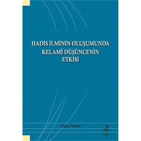 Hadis İlminin Oluşumunda Kelami Düşüncenin Etkisi - Zişan Türcan