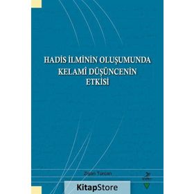 Hadis İlminin Oluşumunda Kelami Düşüncenin Etkisi - Zişan Türcan