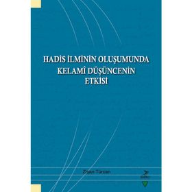 Hadis İlminin Oluşumunda Kelami Düşüncenin Etkisi - Zişan Türcan