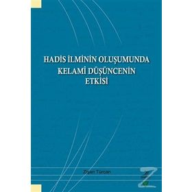 Hadis İlminin Oluşumunda Kelami Düşüncenin Etkisi - Zişan Türcan