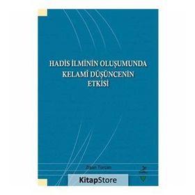 Hadis İlminin Oluşumunda Kelami Düşüncenin Etkisi - Zişan Türcan