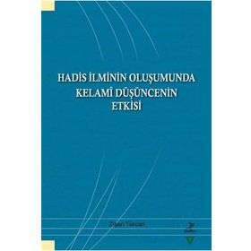 Hadis İlminin Oluşumunda Kelami Düşüncenin Etkisi - Zişan Türcan