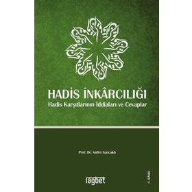 Hadis İnkarcılığı-Hadis Karşıtlarının İddiaları ve Cevaplar - Saffet Sancaklı