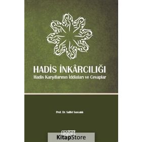 Hadis İnkarcılığı-Hadis Karşıtlarının İddiaları ve Cevaplar - Saffet Sancaklı