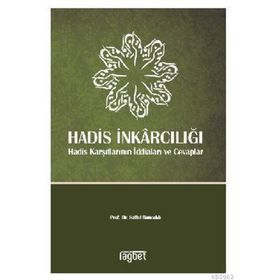 Hadis İnkarcılığı-Hadis Karşıtlarının İddiaları ve Cevaplar - Saffet Sancaklı