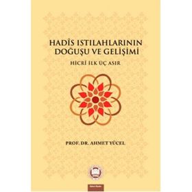 HADIS ISTILAHLARININ DOĞUŞU VE GELİŞİMİ - AHMET YÜCEL