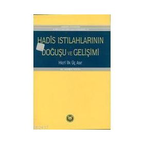 HADIS ISTILAHLARININ DOĞUŞU VE GELİŞİMİ - AHMET YÜCEL