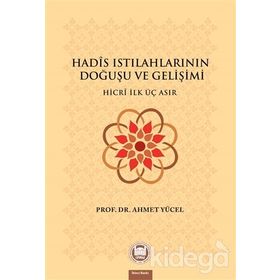 HADIS ISTILAHLARININ DOĞUŞU VE GELİŞİMİ - AHMET YÜCEL