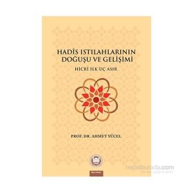 HADIS ISTILAHLARININ DOĞUŞU VE GELİŞİMİ - AHMET YÜCEL