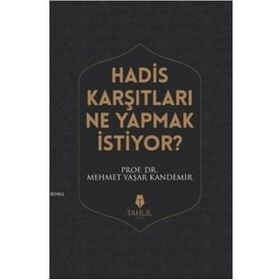 Hadis Karşıtları Ne Yapmak İstiyor? / Mehmet Yaşar Kandemir