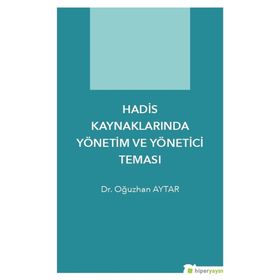 Hadis Kaynaklarında Yönetim Ve Yönetici Teması - Oğuzhan Aytar