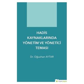 Hadis Kaynaklarında Yönetim Ve Yönetici Teması - Oğuzhan Aytar