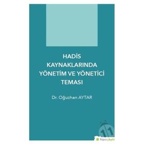 Hadis Kaynaklarında Yönetim Ve Yönetici Teması - Oğuzhan Aytar
