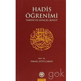 HADIS ÖĞRENİMİ TARIHI VE GÜNCEL BOYUT - İSMAİL LÜTFİ ÇAKAN