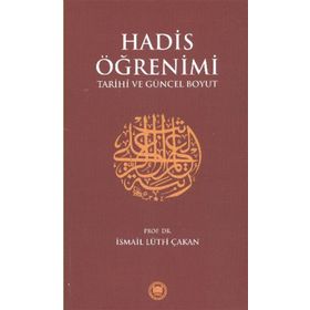 HADIS ÖĞRENİMİ TARIHI VE GÜNCEL BOYUT - İSMAİL LÜTFİ ÇAKAN