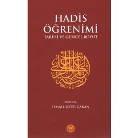 HADIS ÖĞRENİMİ TARIHI VE GÜNCEL BOYUT - İSMAİL LÜTFİ ÇAKAN