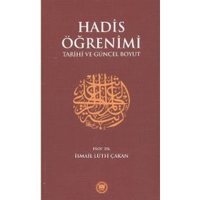 HADIS ÖĞRENİMİ TARIHI VE GÜNCEL BOYUT - İSMAİL LÜTFİ ÇAKAN
