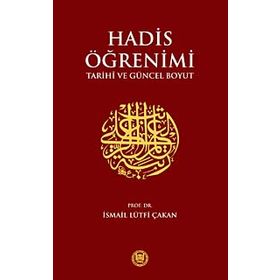 HADIS ÖĞRENİMİ TARIHI VE GÜNCEL BOYUT - İSMAİL LÜTFİ ÇAKAN