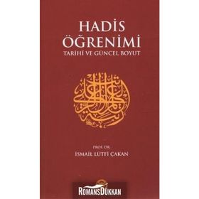 HADIS ÖĞRENİMİ TARIHI VE GÜNCEL BOYUT - İSMAİL LÜTFİ ÇAKAN