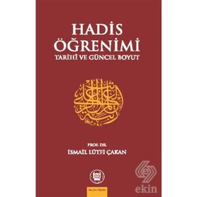 HADIS ÖĞRENİMİ TARIHI VE GÜNCEL BOYUT - İSMAİL LÜTFİ ÇAKAN