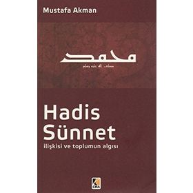 Hadis - Sünnet İlişkisi ve Toplumun Algısı - Mustafa Akman