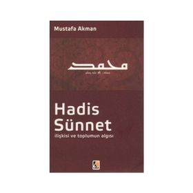 Hadis - Sünnet İlişkisi ve Toplumun Algısı - Mustafa Akman