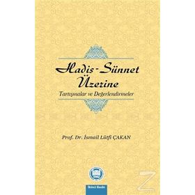 Hadis - Sünnet Üzerine Tartışmalar ve Değerlendirmeler - Prof. Dr. İ. Lütfi Çakan